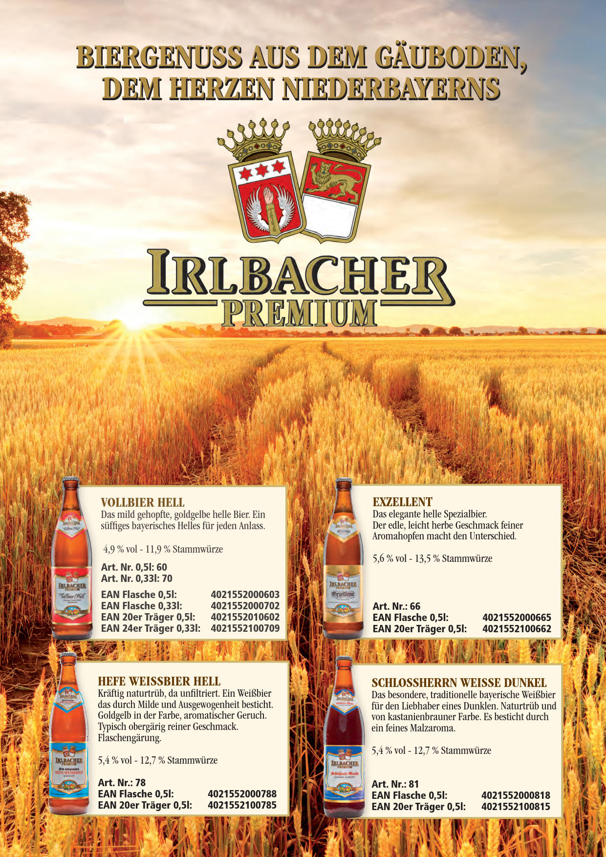 Der Flyer zeigt ein Gerstenfeld im Gegenlicht des Sonnenunterganges. Im oberen Teil steht der Satz Biergenuss aus dem Gäuboden, dem Herzen Niederbayern.
Darunter das Wappen der Familien Poschinger-Brey. Unter diesem der Schriftzug Irlbacher Premium.
In der unteren Hälfte sind Flaschen der vier Biersorten Vollbier Hell, Exzellent, Hefe Weissbier Hell und Schlossherrn abgebildet. Neben jeder Flasche steht in einem Kasten eine Beschreibung des Bieres und die Artikelnummern der Gebinde.