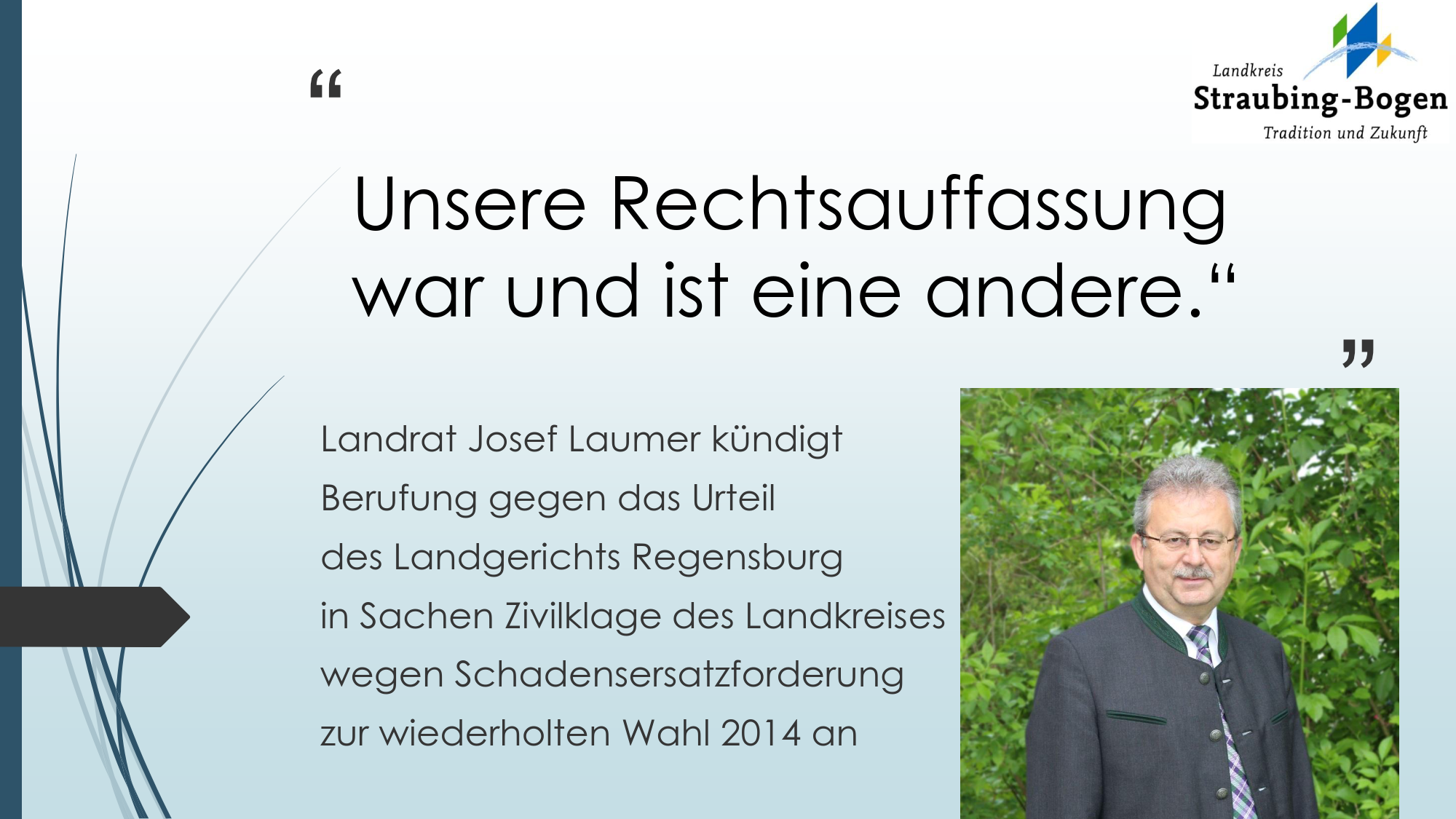 Landkreis Straubing-Bogen wird gegen Abweisung der Zivilklage durch das Landgericht Regensburg in Sachen Schadenersatz wegen der mutmaßlich gefälschten Kommunalwahl 2014 in die Berufung gehen